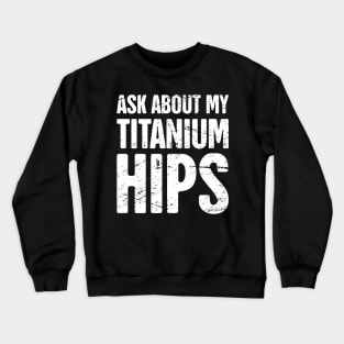 Titanium Hips | Joint Replacement Hip Surgery Crewneck Sweatshirt